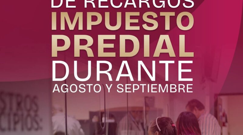 Gobierno de Beto Granados invita a aprovechar en septiembre la condonación total de recargos del Predial